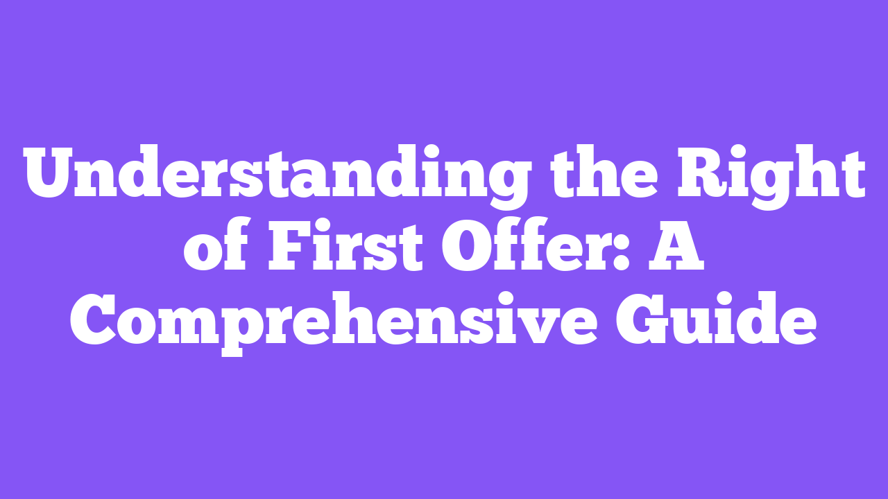 Understanding the Right of First Offer: A Comprehensive Guide