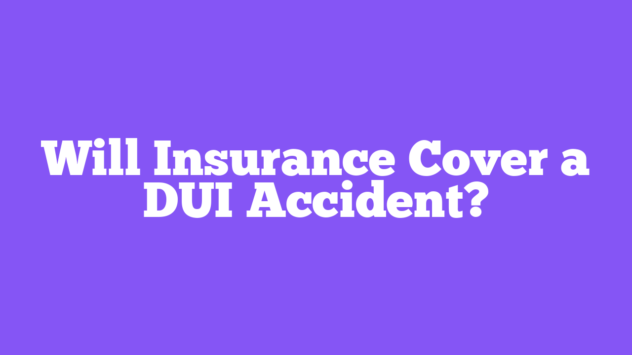 Will Insurance Cover a DUI Accident?