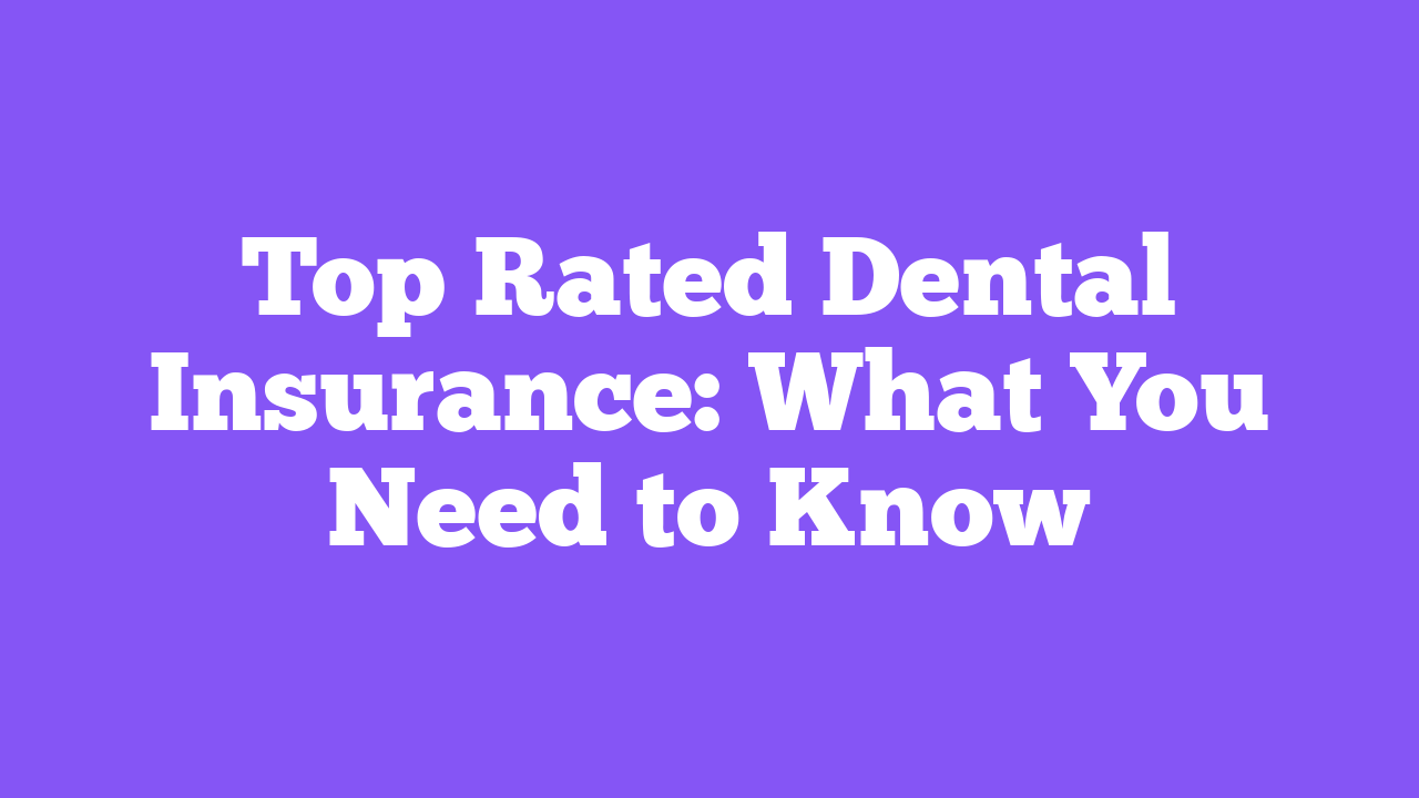 Top Rated Dental Insurance: What You Need to Know