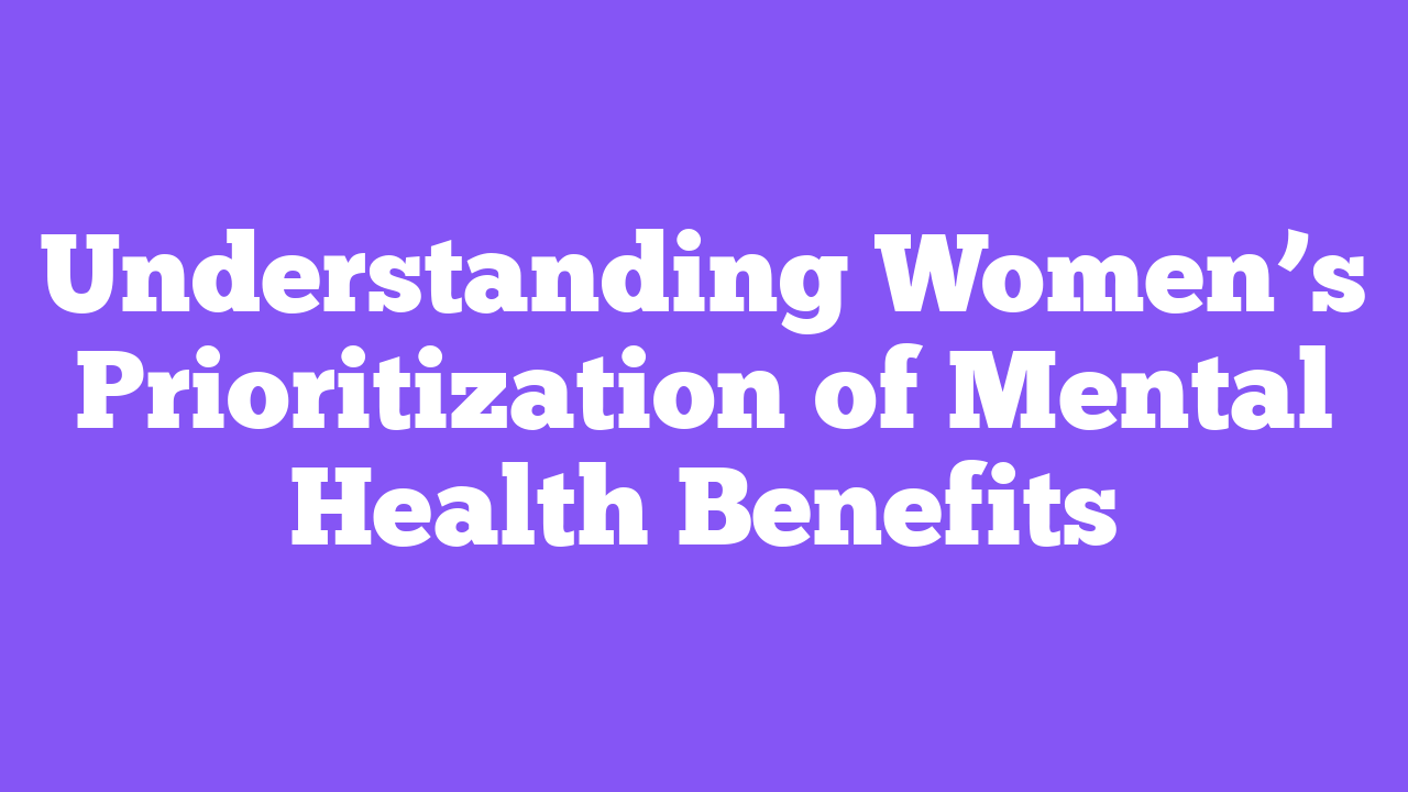 Understanding Women’s Prioritization of Mental Health Benefits